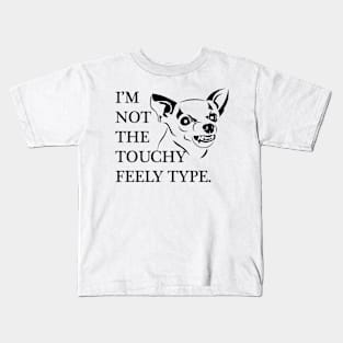 I'm Not The Touchy Feely Type Kids T-Shirt